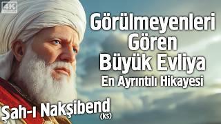 Görülmeyeni Gören Büyük Evliya Şah-ı Nakşibendi’nin (ks) Sırlarla Dolu Hayat Hikayesi