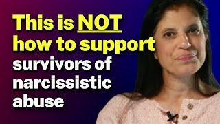 What NOT to do when trying to support survivors of narcissistic abuse