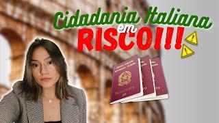 Cidadania Italiana corre perigo