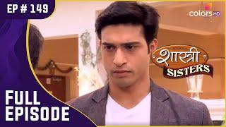 Anushka के पास लौटा Rajat | Shastri Sisters | शास्त्री सिस्टर्स | Full Episode | Ep. 149