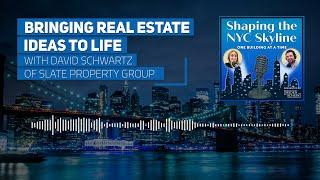 Bringing Real Estate Ideas to Life with David Schwartz of Slate Property Group