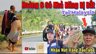 Hoàng 6 có khả năng bị bắt Tại MalaysiaThay Đổi cách quay liệu có khả thi? Nhận Nút Vàng YouTube