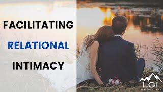 Facilitating Relational Intimacy | Christian Lifestyle | Life As God Intended