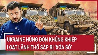 Thời sự quốc tế 22/11: Ukraine hứng đòn khủng khiếp, loạt lãnh thổ sắp bị ‘xóa sổ’