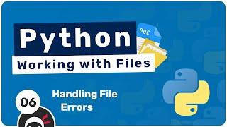 Working with Files in Python #6 - Handling File Errors