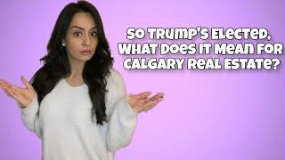 So Trump's Elected, What Does it Mean for Calgary Real Estate?