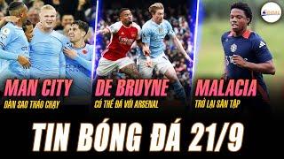 TIN NÓNG 21/9: DÀN SAO MAN CITY THÁO CHẠY, DE BRUYNE CÓ THỂ ĐÁ VỚI ARSENAL, MALACIA TRỞ LẠI SÂN TẬP