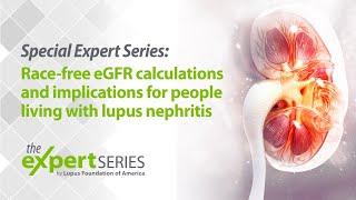 The Expert Series S7E2: Race-free eGFR Calculations & Implications for People With Lupus Nephritis