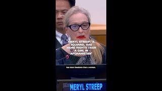 Meryl Streep: 'A squirrel has more rights than a girl in Afghanistan'