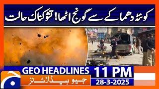 𝐐𝐮𝐞𝐭𝐭𝐚 𝐁𝐥𝐚𝐬𝐭.. - 𝐀𝐥𝐚𝐫𝐦𝐢𝐧𝐠 𝐒𝐢𝐭𝐮𝐚𝐭𝐢𝐨𝐧..!! | Geo News Headlines 11 PM (28th March 2025)