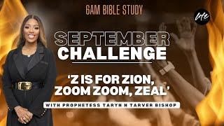 Z IS FOR ZION, ZOOM ZOOM,  ZEAL | WAR ON ME | PROPHETESS TARYN TARVER BISHOP