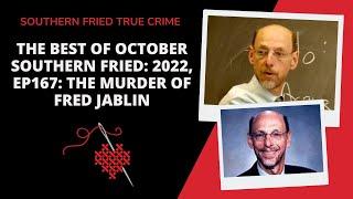 The Best of October Southern Fried: 2022, Ep167: The Murder of Fred Jablin