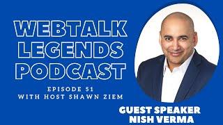 Webtalk Legends Podcast, episode 51, Nish Verma with host Shawn Ziem