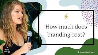 How much does branding cost? | Liz Marie Strategy