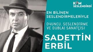 SADETTİN ERBİL.. En Bilinen Seslendirmeleriyle..