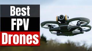 Best FPV Drones 2024: Which is the Best for You?