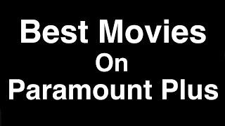 Best Movies on Paramount Plus to Watch Now (2022)