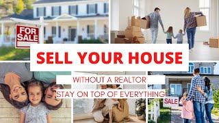 For Sale By Owner Process | Sell Your House Without a Realtor | Stay on Top of Everything