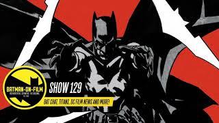 Episode #129 - The BATMAN-ON-FILM.COM Podcast