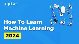 How To Learn Machine Learning In 2024 | Machine Learning Roadmap | 2024 | Simplilearn