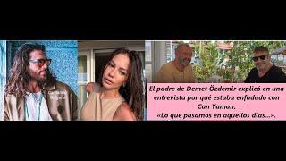 Demet's father explained why he was angry with Can Yaman in his interview: "In those days