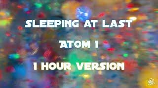 Sleeping At Last - Atom 1 [1 Hour Version]