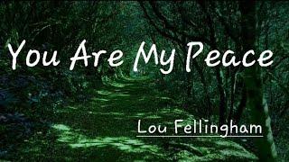 You Are My Peace | Lyrics      [Lou Fellingham]