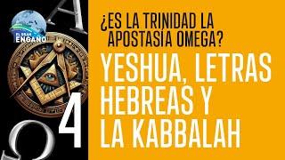 04 - Yeshua, letras hebreas y la Kabbalah (¿Es la trinidad la apostasía omega?)