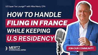 Expat Tax Tips: Filing in France While Keeping U.S. Residency | Tax Strategies with Mike Mertz, CPA