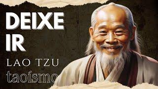 Como DEIXAR IR | 6 lições de DESAPEGO | Lao Tzu | Taoísmo