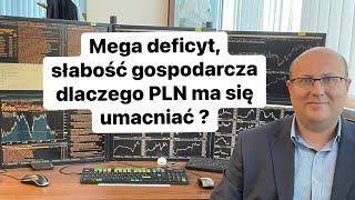 Słabość gospodarki, mega deficyt, obniżki stóp wiec dlaczego PLN ma się umacniać?