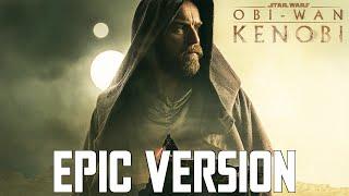 Star Wars: Obi-Wan Kenobi Theme | EPIC VERSION (feat. The Force Theme)