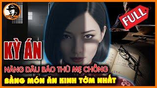 Kỳ Án Trung Quốc - Nàng Dâu Báo Thù Mẹ Chồng Bằng Món Ăn KINH TỞM NHẤT | Kết Án