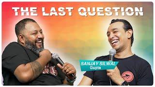 THE LAST QUESTION WITH SANJAY SILWAL GUPTA