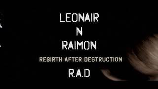 LEONAIR x RAIMON  R.A.D -REBIRTH AFTER DESTRUCTION-