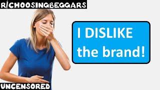 r/choosingbeggars | Ep. 223 | "I DISLIKE the brand!"