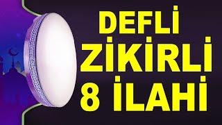 8 DEFLİ İLAHİ -  8 İLAHİ SANATÇISINDAN DEFLİ ZİKİRLİ SEÇME İLAHİLER