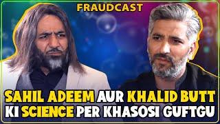 Sahil Adeem Aur Khalid Butt Ki Science Per Khasosi Guftgu | Mustafa Ch and Khalid Butt | Fraudcast