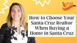 How to Choose Your Santa Cruz Realtor When Buying a Home in Santa Cruz