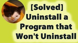 [Solved] Uninstall a Program that Won't Uninstall