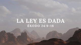 Éxodo 24:9-18 "La Ley es Dada"