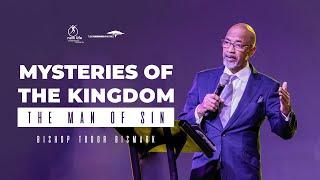 Bishop Tudor Bismark | Mysteries of The Kingdom (The Man Of Sin)