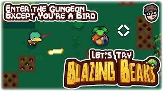 ENTER THE GUNGEON, EXCEPT YOU'RE A BIRD!! | Let's Try: Blazing Beaks | Gameplay Preview