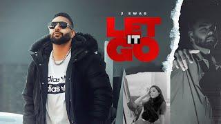 J Swag | LET IT GO (Age Jatt Di) Full Video | Sadia Yousef | Deep Dhir |Latest Punjabi Songs | 2022