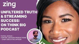 Unfiltered Truth & Streaming Success: With Cortina Jackson | Think Big With Dan & Qasim