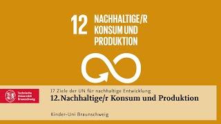 Kinder-Uni-Erklärvideo: Ziel 12 - Nachhaltige/r Konsum und Produktion