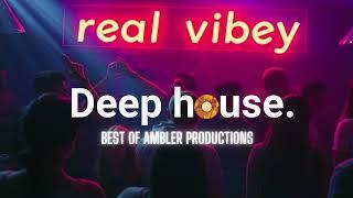 Vibey Deep House Mix | Best Of Ambler Productions | Selected | House Mix | Real Vibey 2025