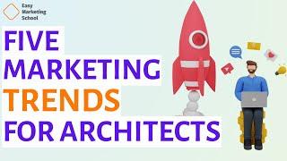 Five Marketing Trends Architects Should Keep an Eye on and Implement