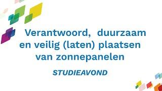 Studieavond: Verantwoord, duurzaam en veilig laten plaatsen van zonnepanelen.