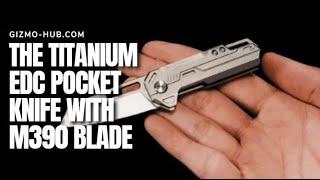 NANOMAX : THE TITANIUM EDC POCKET KNIFE WITH M390 BLADE | Kickstarter | Gizmo-Hub.com